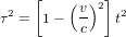 \tau^2=\left[1-\left({v\over c}\right)^2\right]t^2