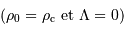 (\rho_0 = \rho _{\mathrm{c}} \mathrm{\ et\ } \Lambda = 0)