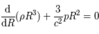 \frac{ {\mathrm{d}}}{ {\mathrm{d}} R}(\rho R^3) + {3\over c^2} p R^2 = 0