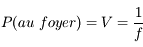 P(\text{au\ foyer}) = V = \frac{1}{f}