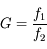 G = \frac{f_1}{f_2}