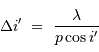 \Delta i'\ =\ {\lambda \over p \cos i'}