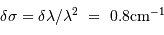 \delta\sigma = \delta\lambda/ \lambda^2 \ =\ 0.8\mathrm{cm}^{-1}