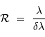 {\cal R} \ = \ {\lambda\over \delta\lambda}