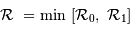 {\cal R} \ = \mathrm{min}\ [ {\cal R}_0, \ {\cal R}_1]