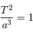 {T^{2} \over a^{3}} = 1