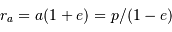 r_a = a (1+e) = p/ (1-e)