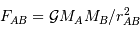 F_{AB} = { {\mathcal{G}}} M_A M_B / r_{AB}^{2}