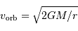 v _{\mathrm{orb}} = \sqrt{2 GM/r}