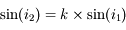 \sin(i_2) = k \times\sin(i_1)