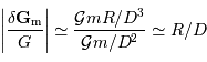 \left\vert { \delta \mathbf{G} _{\mathrm{m}}\over G}\right\vert \simeq {{\cal G}mR/D^3\over {\cal G}m/D^2} \simeq R/D