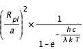 (R_(pl)/a)^2 *(1/(1-exp(-h*c/(lambda * k*T))))