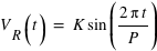 (V_R)(t)=K*sin(2*pi*t/P)