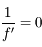 \frac{1}{f'} = 0