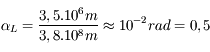 \alpha_\text{L} = \frac{3,5.10^{6}\text{m}}{3,8.10^{8}\text{m}} \approx 10^{-2}\text{rad} = 0,5°