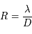 R = \frac{\lambda}{D}