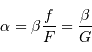 \alpha = \beta {f\over F} = {\beta \over G}