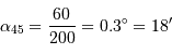 \alpha_{45} = {60\over 200} = 0.3^\circ = 18'