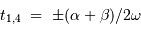 t_{1,4}\ =\ \pm (\alpha+\beta)/2\omega