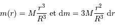 m(r) = M {r^3\over R^3} \mathrm{\ et\ } {\mathrm{d}} m = 3 M {r^2\over R^3}\ {\mathrm{d}} r