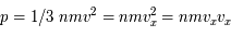 p = 1/3\ nmv^2 = nmv_x^2 = n m v_x v_x