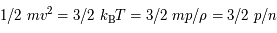 1/2\ mv^2 = 3/2\  k_{\mathrm{B}} T= 3/2\ mp / \rho = 3/2\  p/ n