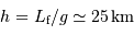 h = L _{\mathrm{f}} / g \simeq 25 {\,\mathrm{km}}