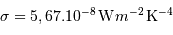 \sigma = 5,67.10^{-8} {\,\mathrm{W}} {m}^{-2} {\,\mathrm{K}}^{-4}