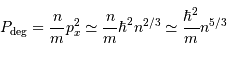 P _{\mathrm{deg}} = {n\over m} p_x^2 \simeq {n\over m} \hbar^2 n^{2/3} \simeq{\hbar^2 \over m} n^{5/3}