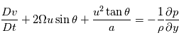 \label{Navier_stokes_2}\frac{Dv}{Dt}+2\Omega{u}\sin\theta+\frac{u^2\tan\theta}{a}=-\frac{1}{\rho}\frac{\partial{p}}{\partial{y}}