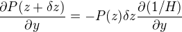 \frac{\partial P(z+\delta z)}{\partial y} = -P(z) \delta z \frac{\partial (1/H)}{\partial y}