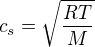 c_s = \sqrt{\frac{R T}{M}}