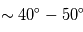 \sim 40^{\circ}-50^{\circ}