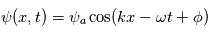 \psi(x,t)=\psi_a\cos(k x-\omega t + \phi)