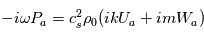 -i\omega P_a= c_s^2\rho_0(ikU_a+imW_a)