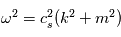 \omega^2=c_s^2(k^2+m^2)