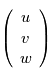 \left( \begin{array}{c} u\\ v \\ w \end{array} \right)