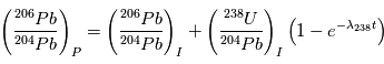 \left (\frac{{}^{206}Pb}{{}^{204}Pb} \right )_P = \left (\frac{{}^{206}Pb}{{}^{204}Pb} \right )_I + \left (\frac{{}^{238}U}{{}^{204}Pb} \right )_I  \left ( 1- e^{-\lambda_{238}t}  \right ) 