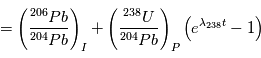 = \left (\frac{{}^{206}Pb}{{}^{204}Pb} \right )_I + \left (\frac{{}^{238}U}{{}^{204}Pb} \right )_{P}  \left ( e^{\lambda_{238}t} -1  \right )