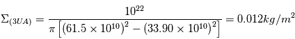 \Sigma_{(3UA)}=\frac{10^{22}}{\pi\left[\left(61.5\times10^{10}\right)^{2}-\left(33.90\times10^{10}\right)^{2}\right]} = 0.012 kg/m^{2}