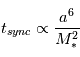 t_{sync} \propto \frac{a^6}{M_*^2}