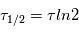 \tau_{1/2}=\tau ln2