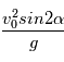 \frac{v_0^2 sin2 \alpha }{g}