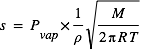 s=P_(vap)*(1/rho)*sqrt((M/(2*pi*R*T)))