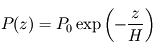 \[ P(z) = P_0 \exp \left( - \frac{z}{H} \right)