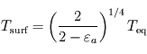 T_{\mathrm{surf}} = \left( \frac{2}{2 - \varepsilon_a} \right)^{1/4} T_{\mathrm{eq}}