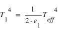 T_1^4 = (1/(2-epsilon_1))*T_eff^4