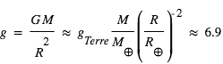 g=G*M/R^2≈g_Terre*(M/M_terre)*(R/R_terre)^(-2)≈6.9