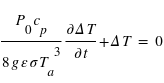 ((P_0*c_p)/(8*g*epsilon*sigma*T_a^3))*((partDelta*T)/(partt)) + Delta*T = 0