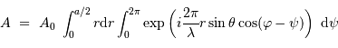 A \ =\ A_0 \ \int_0^{a/2} r {\mathrm{d}} r \int_0^{2\pi} \exp\left( i{2\pi\over\lambda} r \sin\theta \cos (\varphi-\psi)\right)\ {\mathrm{d}}\psi